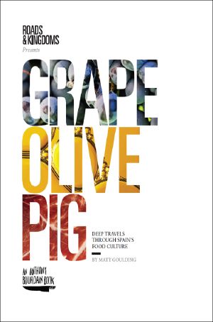 [Matt Goulding's Deep Travels Through Food Culture 01] • Grape, Olive, Pig